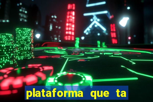 plataforma que ta pagando agora